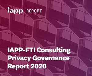 IAPP-FTI Consulting Privacy Governance Report 2020
